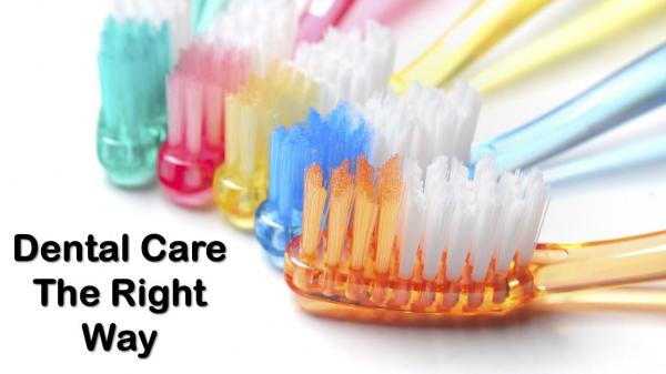 Dental Care The Right Way Dental Care The Right Way