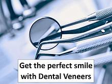 Get the perfect smile with Dental Veneers