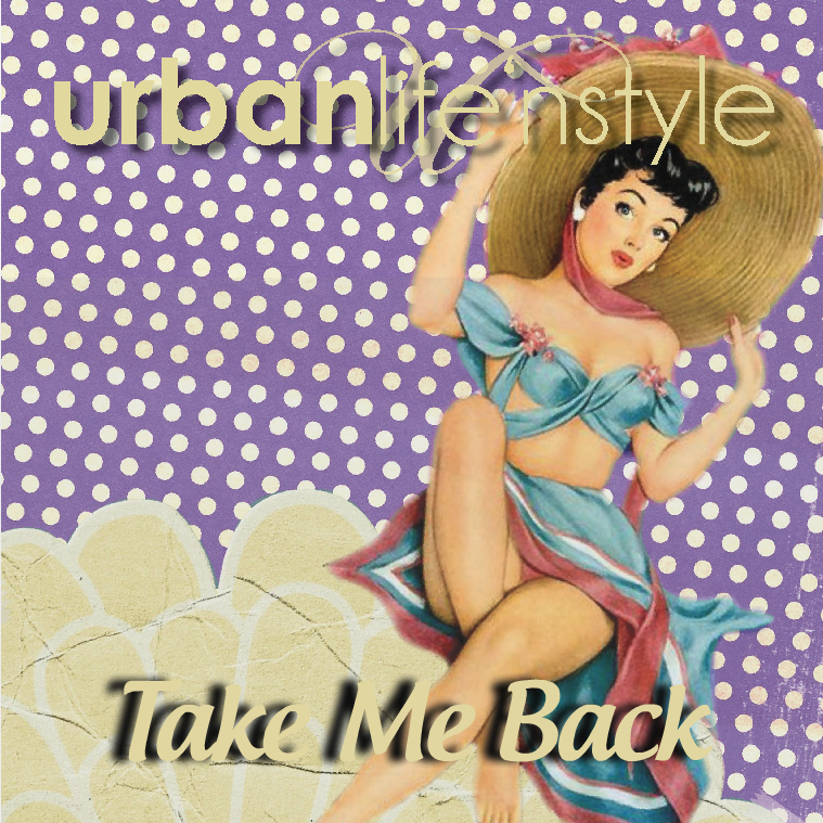 URBAN LIFE 'N STYLE NOVEMBER 2016  |  TAKE ME BACK