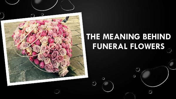 The meaning behind funeral flowers The meaning behind funeral flowers