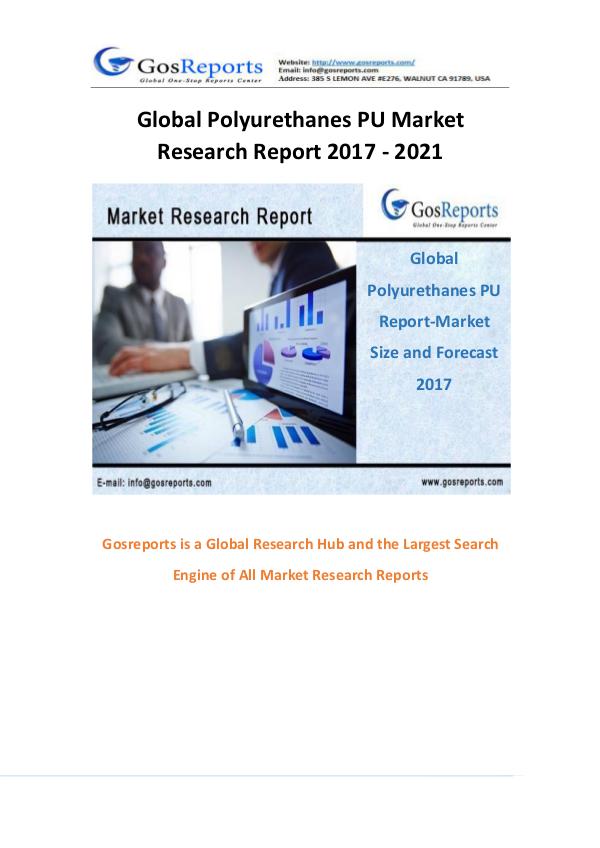 Global Polyurethanes PU Market Research Report 2017 - 2021 Global Polyurethanes PU Market Research Report 201