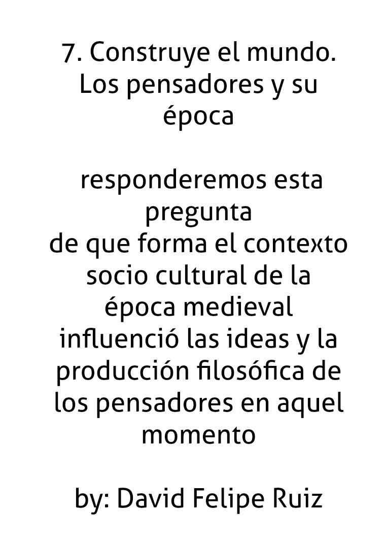 7. Construye el mundo. Los pensadores y su época 7. Construye el mundo. Los pensadores y su época