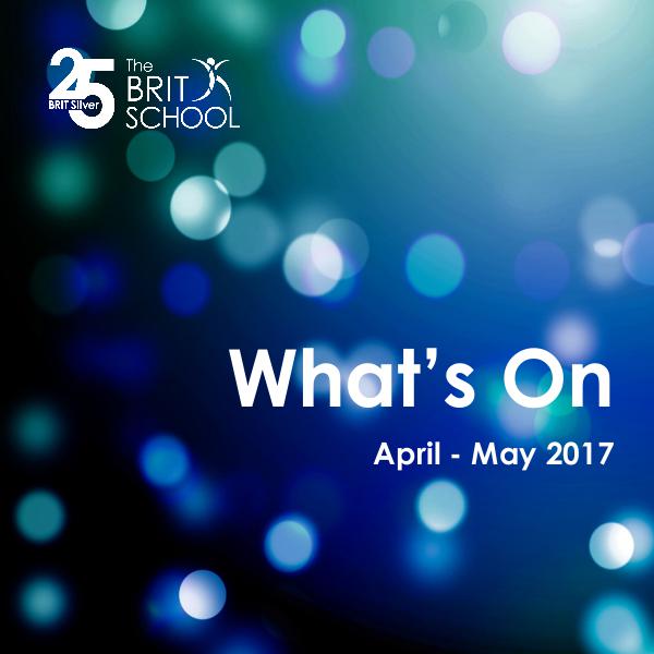 What's On at The BRIT School What's On April - May 2017