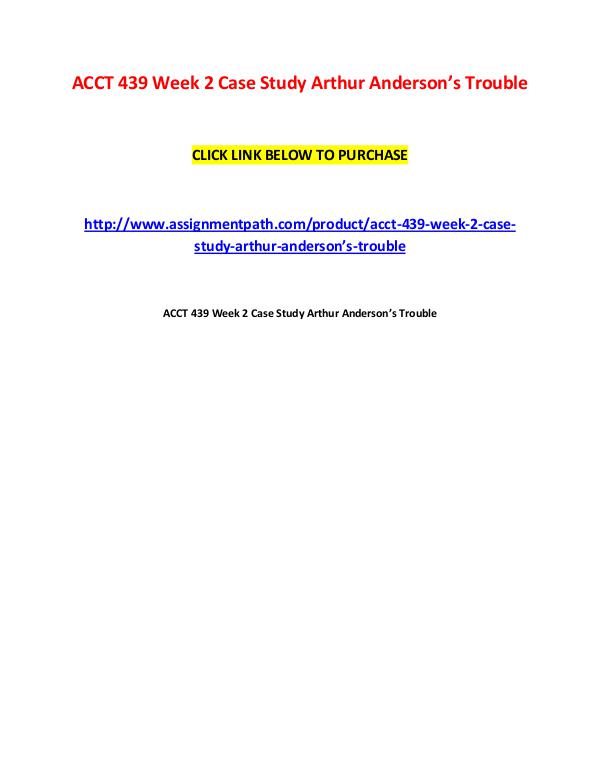 ACCT 439 Week 2 Case Study Arthur Anderson’s Trouble ACCT 439 Week 2 Case Study Arthur Anderson’s Troub