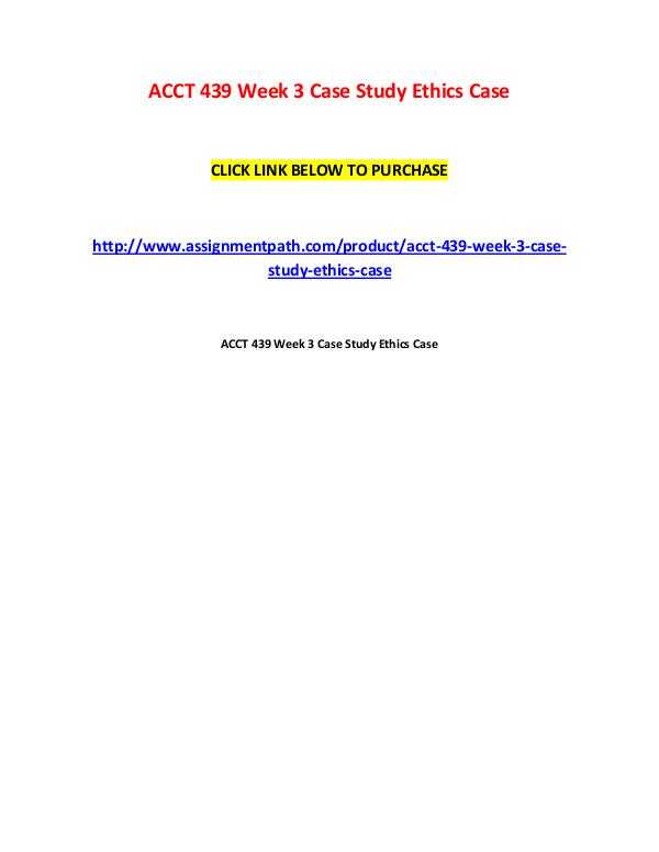 ACCT 439 Week 3 Case Study Ethics Case ACCT 439 Week 3 Case Study Ethics Case