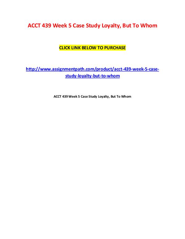 ACCT 439 Week 5 Case Study Loyalty, But To Whom ACCT 439 Week 5 Case Study Loyalty But To Whom