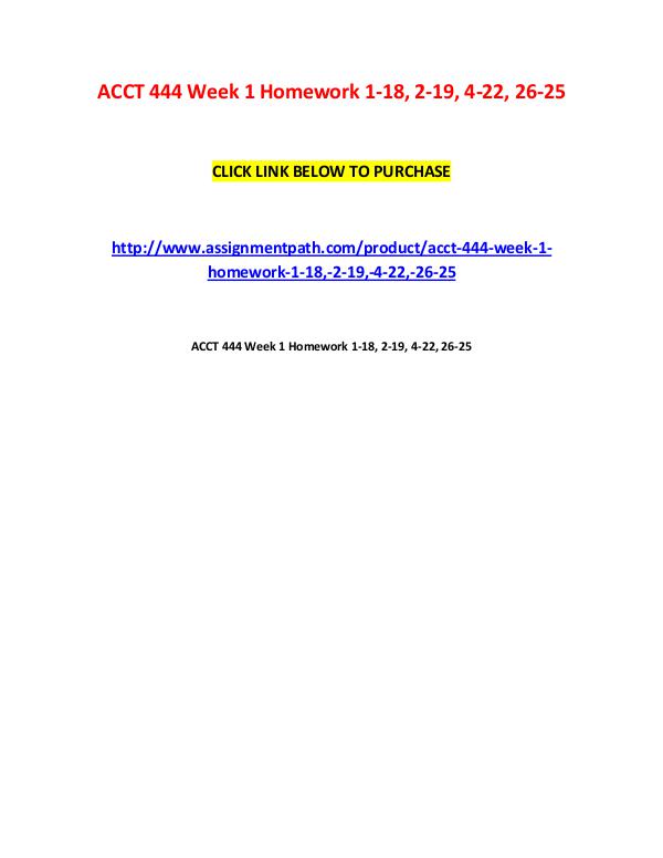 ACCT 444 Week 1 Homework 1-18, 2-19, 4-22, 26-25 ACCT 444 Week 1 Homework 1-18, 2-19, 4-22, 26-25