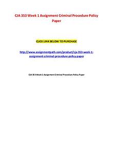 CJA 353 Week 1 Assignment Criminal Procedure Policy Paper