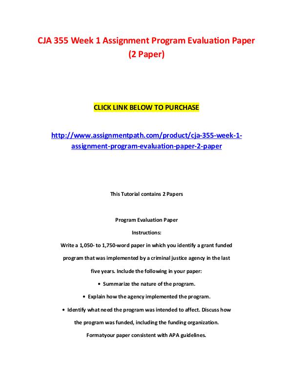 CJA 355 Week 1 Assignment Program Evaluation Paper (2 Paper) CJA 355 Week 1 Assignment Program Evaluation Paper