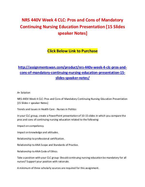 NRS 440V Week 4 CLC - Pros and Cons of Mandatory Continuing Nursing E NRS 440V Week 4 CLC: Pros and Cons of Mandatory Co