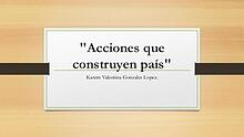 "Acciones que construyen país"