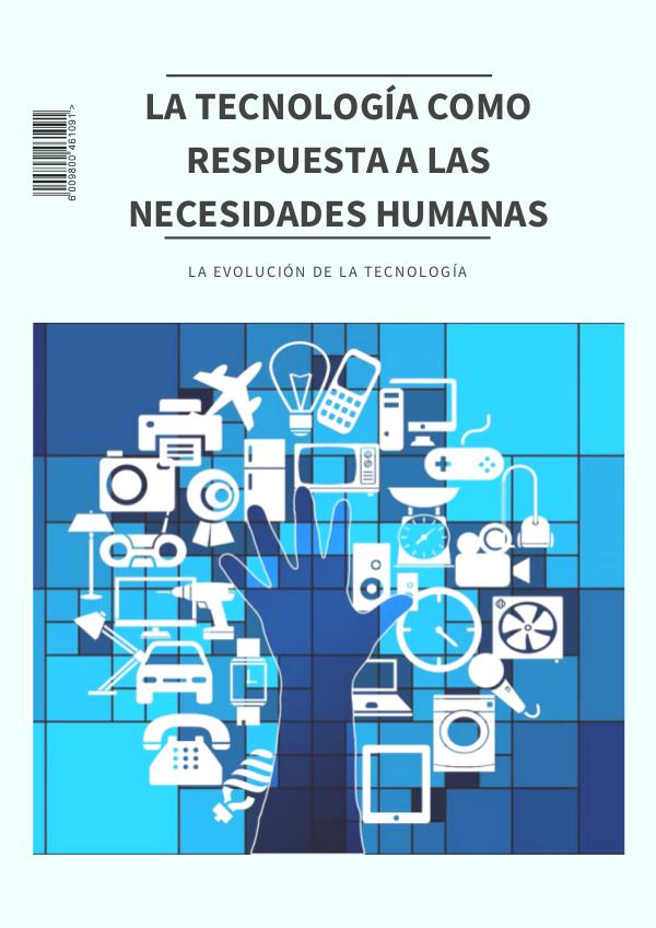 La tecnología como respuesta a las necesidades humanas LA TECNOLOGIA COMO RESPUESTA A LAS NECESIDADESHUMA