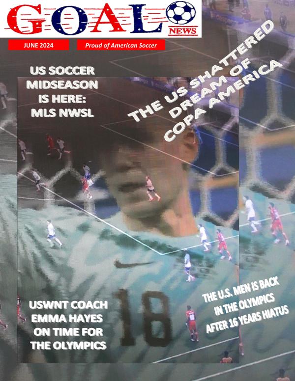 GOALNEWS USMNT Copa America, MLS, NWSL, OLIMPICS JUNE 2024 EDITION