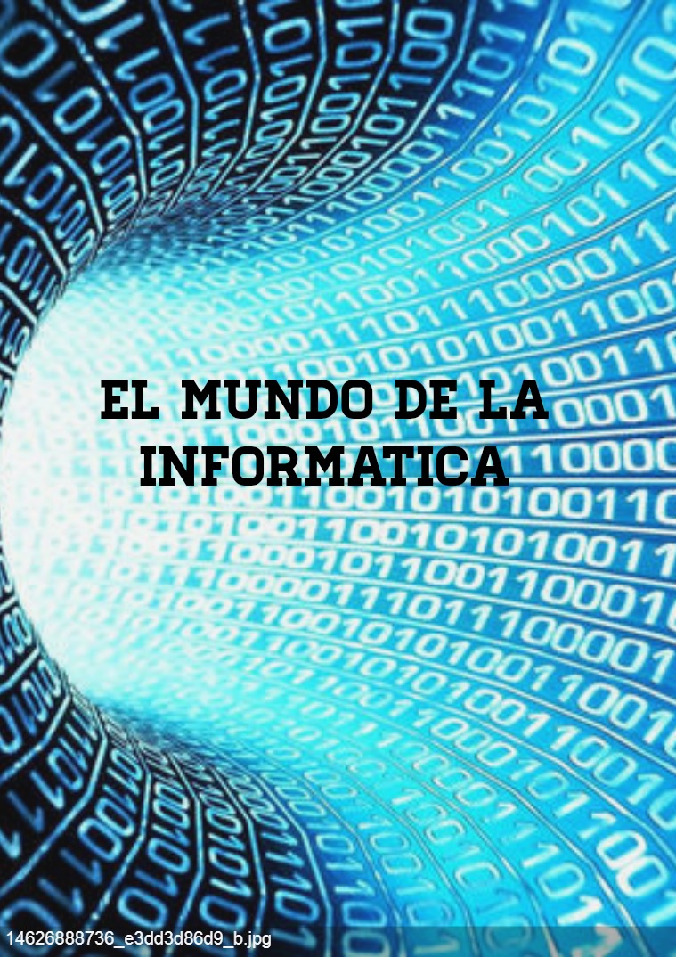 El mundo de la informatica El mundo de la informatica