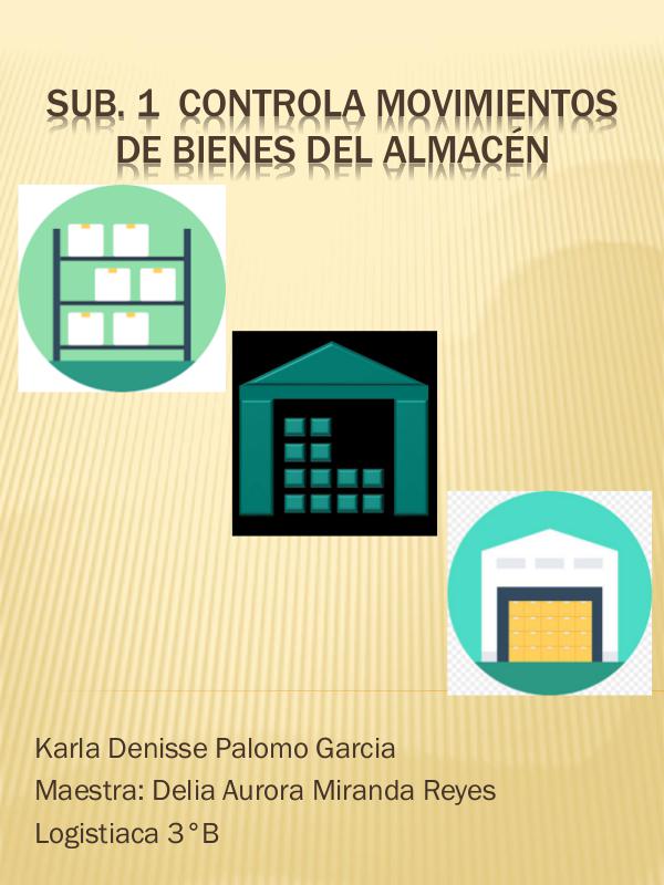 SUB. 1 CONTROLA MOVIMIENTOS DE BIENES EN EL ALMACEN CONTROLA MOVIENTOS DE BIENES EN EL ALMACEN