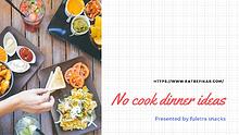 No cook dinner ideas - Befikar