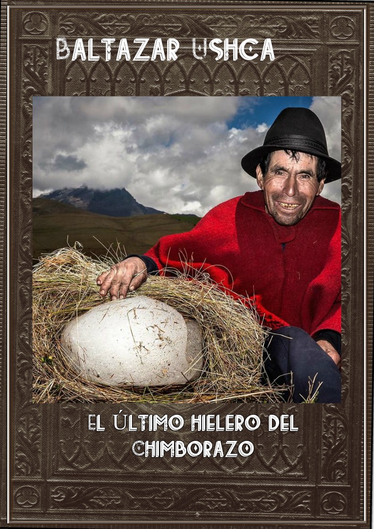 Baltazar Ushca “El último hielero del Chimborazo” volumen 1