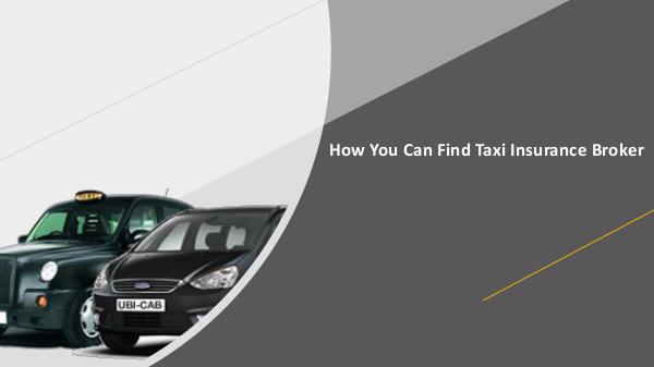 Why there is a need for a Taxi Insurance Policy? How You Can Find Taxi Insurance Broker