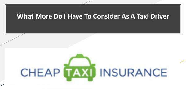 Why there is a need for a Taxi Insurance Policy? What More Do I Have To Consider As A Taxi Driver