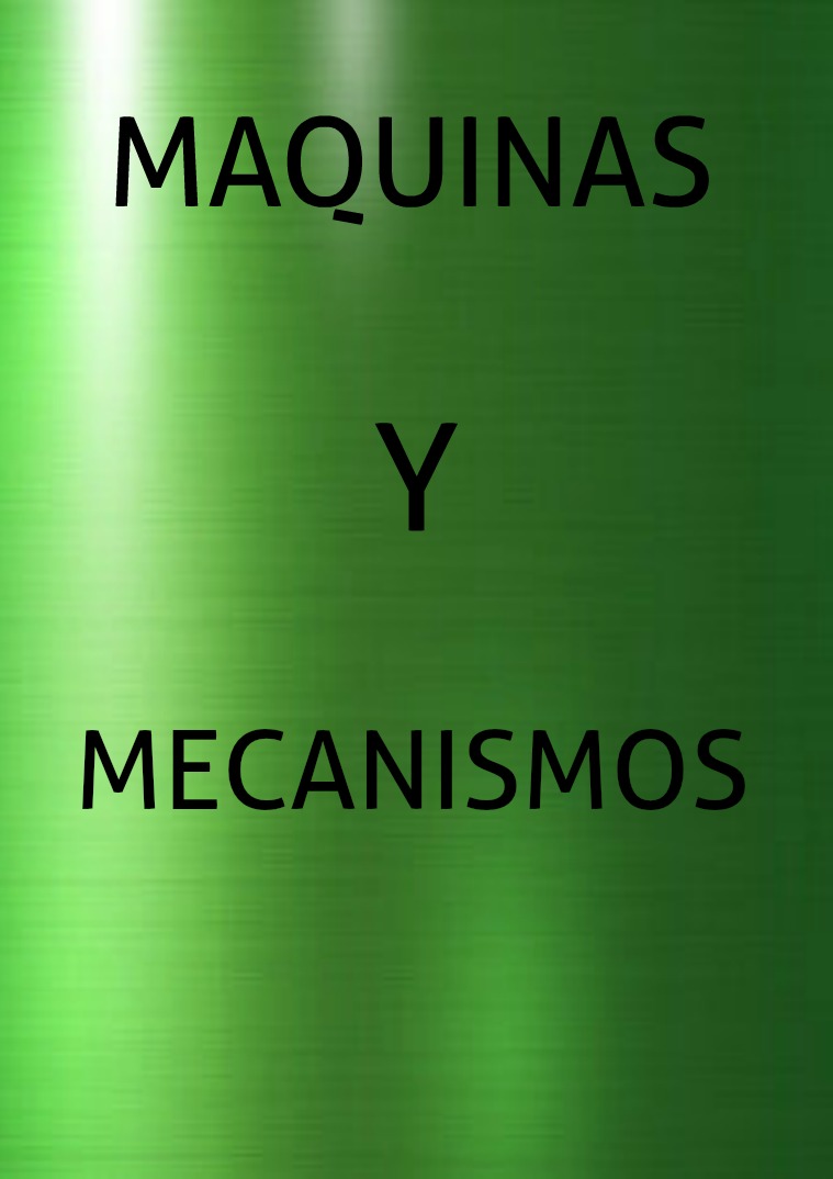 MAQUINAS Y MECANISMOS MAQUINAS Y MECANISMOS