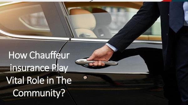 GET CHEAP AND SUITABLE INSURANCE FOR YOUR CAR How Chauffeur insurance Play Vital Role in The Com