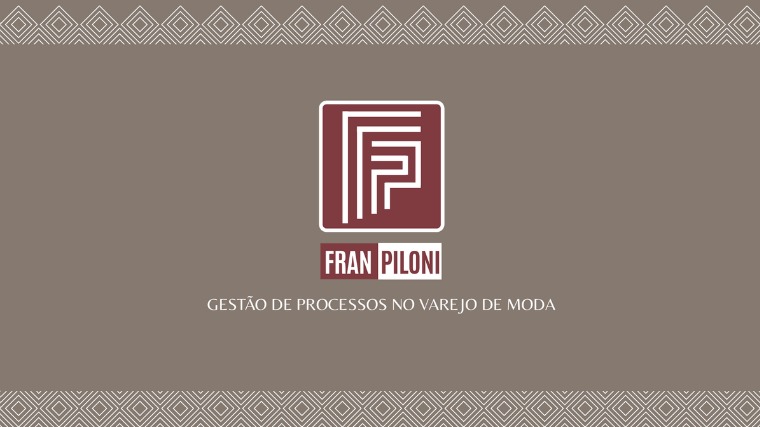 FRAN PILONI - Gestão de Processos no Varejo de Moda FRAN PILONI- Gestão de Processos no Varejo de Moda