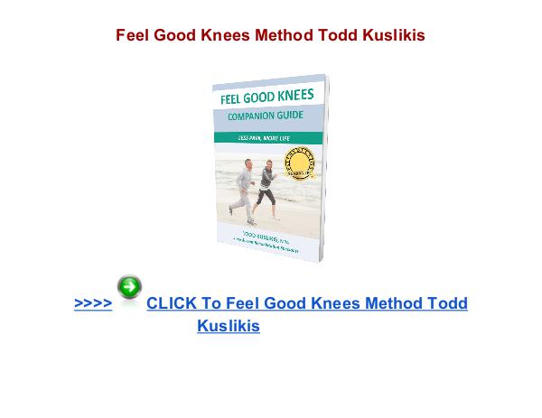 Feel Good Knees Method Todd Kuslikis Feel Good Knees Method pdf Feel Good Knees Method review