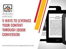 5 WAYS TO LEVERAGE YOUR CONTENT THROUGH EBOOK CONVERSION