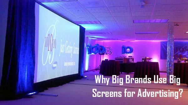 Why Big Brands Use Big Screens for Advertising