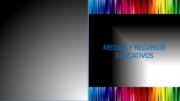 MEDIOS Y RECURSOS MEDIOS Y RECURSOS EDUCATIVOS